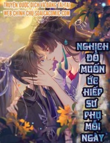 Nghịch Đồ Muốn Ức Hiếp Sư Phụ Mỗi Ngày